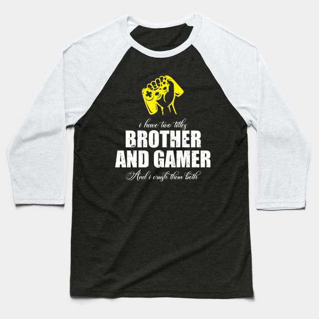 I have two titles brother and gamer and i crush them both Baseball T-Shirt by FatTize